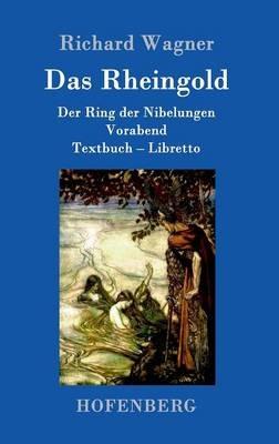 Das Rheingold: Der Ring der Nibelungen Vorabend Textbuch - Libretto - Richard Wagner - cover