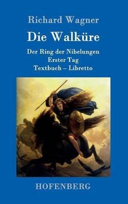 Die Walkure: Der Ring der Nibelungen Erster Tag Textbuch - Libretto - Richard Wagner - cover