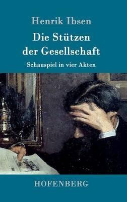 Die Stützen der Gesellschaft: Schauspiel in vier Akten - Henrik Ibsen - cover