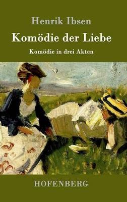 Komoedie der Liebe: Komoedie in drei Akten - Henrik Ibsen - cover