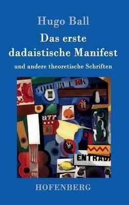 Das erste dadaistische Manifest: und andere theoretische Schriften - Hugo Ball - cover