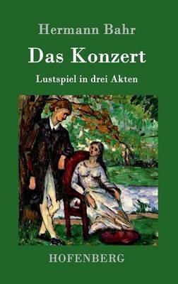 Das Konzert: Lustspiel in drei Akten - Hermann Bahr - cover
