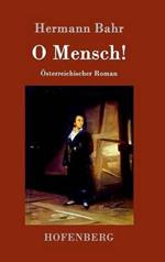 O Mensch!: OEsterreichischer Roman