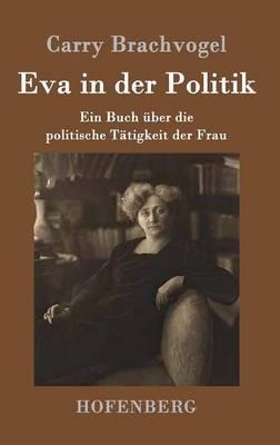 Eva in der Politik: Ein Buch uber die politische Tatigkeit der Frau - Carry Brachvogel - cover