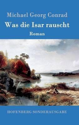 Was die Isar rauscht: Roman - Michael Georg Conrad - cover