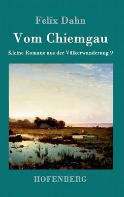 Vom Chiemgau: Kleine Romane aus der Voelkerwanderung Band 9 - Felix Dahn - cover