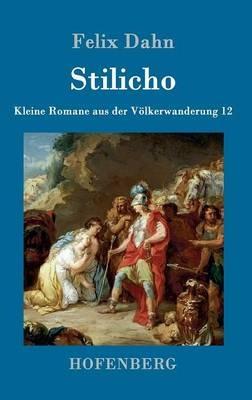 Stilicho: Kleine Romane aus der Voelkerwanderung Band 12 - Felix Dahn - cover