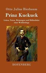 Prinz Kuckuck: Leben, Taten, Meinungen und Hoellenfahrt eines Wollustlings