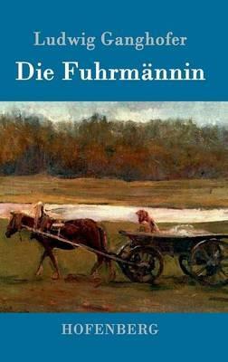 Die Fuhrmännin - Ludwig Ganghofer - cover