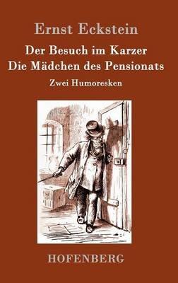 Der Besuch im Karzer / Die Mädchen des Pensionats: Humoreske - Ernst Eckstein - cover