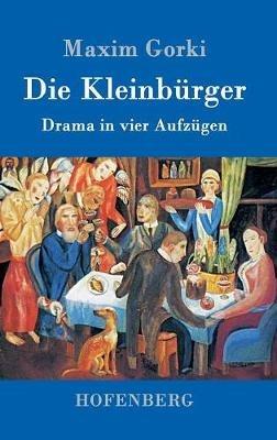 Die Kleinbürger: Drama in vier Aufzügen - Maxim Gorki - cover