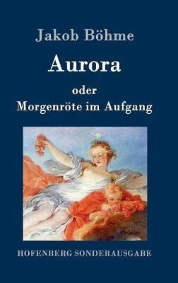 Aurora oder Morgenröte im Aufgang - Jakob Böhme - cover