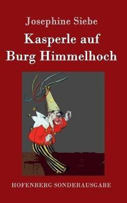 Kasperle auf Burg Himmelhoch - Josephine Siebe - cover