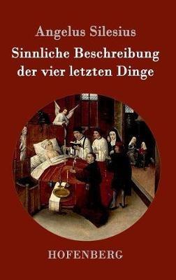 Sinnliche Beschreibung der vier letzten Dinge - Angelus Silesius - cover