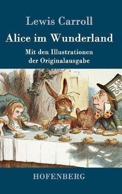 Alice im Wunderland: Mit den Illustrationen der Originalausgabe von John Tenniel - Lewis Carroll - cover