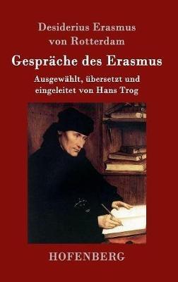Gespräche des Erasmus: Ausgewählt, übersetzt und eingeleitet von Hans Trog - Desiderius Erasmus Von Rotterdam - cover