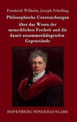 Philosophische Untersuchungen über das Wesen der menschlichen Freiheit und die damit zusammenhängenden Gegenstände