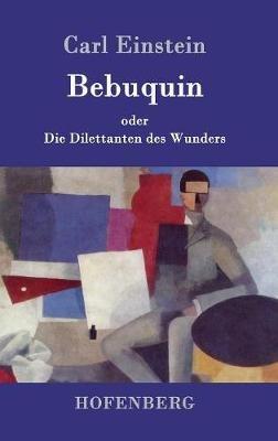 Bebuquin: oder Die Dilettanten des Wunders - Carl Einstein - cover
