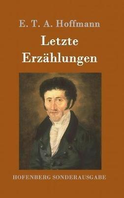 Letzte Erzählungen: Die Doppeltgänger, Die Räuber, Der Elementargeist und andere - E T a Hoffmann - cover