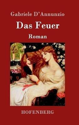 Das Feuer: Roman - Gabriele D'Annunzio - cover