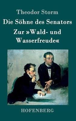 Die Söhne des Senators / Zur Wald- und Wasserfreude - Theodor Storm - cover