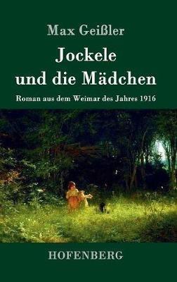 Jockele und die Mädchen: Roman aus dem Weimar des Jahres 1916 - Max Geißler - cover
