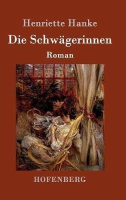 Die Schwägerinnen: Roman - Henriette Hanke - cover