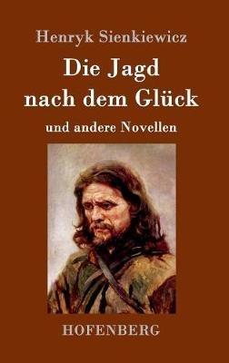 Die Jagd nach dem Glück und andere Novellen - Henryk Sienkiewicz - cover