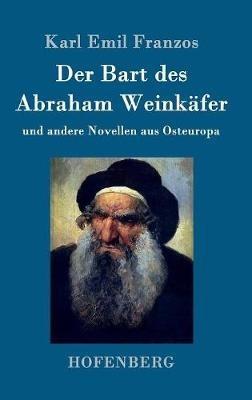 Der Bart des Abraham Weinkäfer: und andere Novellen aus Osteuropa - Karl Emil Franzos - cover