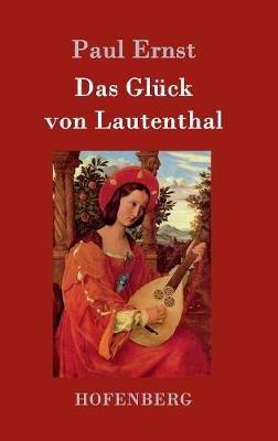 Das Glück von Lautenthal: Roman - Paul Ernst - cover