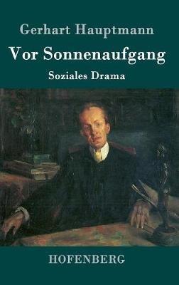 Vor Sonnenaufgang: Soziales Drama - Gerhart Hauptmann - cover