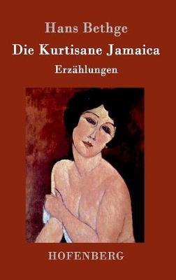 Die Kurtisane Jamaica: Erzählungen - Hans Bethge - cover