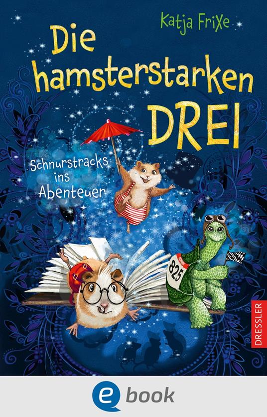 Die hamsterstarken Drei - Katja Frixe,Florentine Prechtel - ebook