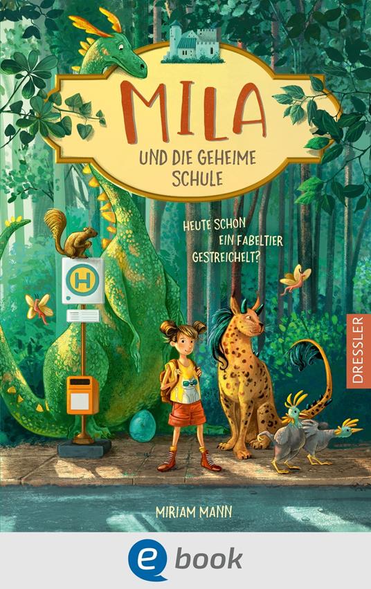 Mila und die geheime Schule 1. Heute schon ein Fabeltier gestreichelt? - Miriam Mann,Simona M. Ceccarelli - ebook