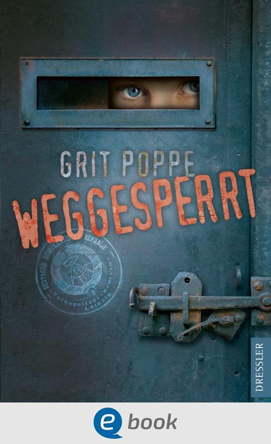 Weggesperrt - Grit Poppe,Beatrix Seiler - ebook