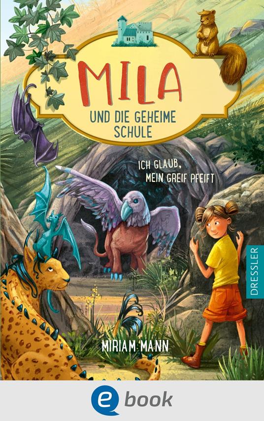 Mila und die geheime Schule 3. Ich glaub, mein Greif pfeift - Miriam Mann,Simona M. Ceccarelli - ebook