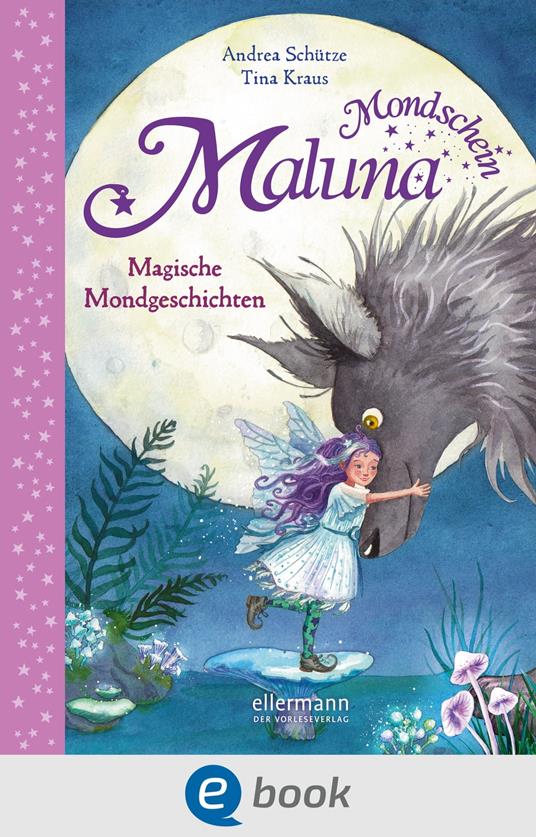 Maluna Mondschein. Magische Mondgeschichten - Andrea Schütze,Tina Kraus - ebook
