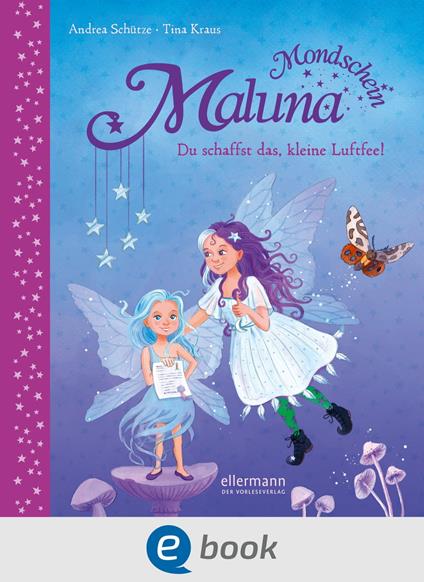 Maluna Mondschein. Du schaffst das, kleine Luftfee! - Andrea Schütze,Tina Kraus - ebook