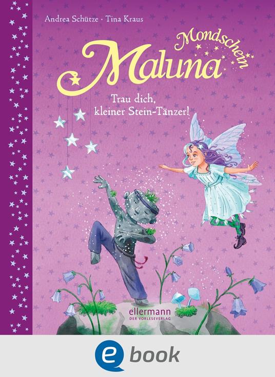 Maluna Mondschein. Trau dich, kleiner Stein-Tänzer! - Andrea Schütze,Tina Kraus - ebook