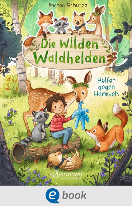 Die wilden Waldhelden. Helfer gegen Heimweh - Andrea Schütze,Carola Sieverding - ebook