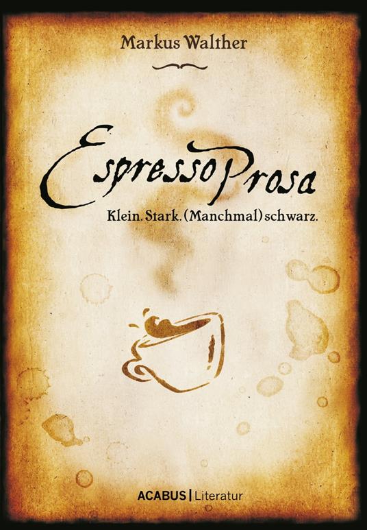 EspressoProsa. Klein. Stark. (Manchmal) schwarz.