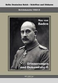 Prinz Max von Baden. Erinnerungen und Dokumente II: Reihe Deutsches Reich VIII/I-II. Aus Fraktur ubertragen - Max Von Baden - cover