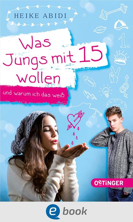 Was Jungs mit 15 wollen und warum ich das weiß - Heike Abidi,Kathrin Steigerwald - ebook