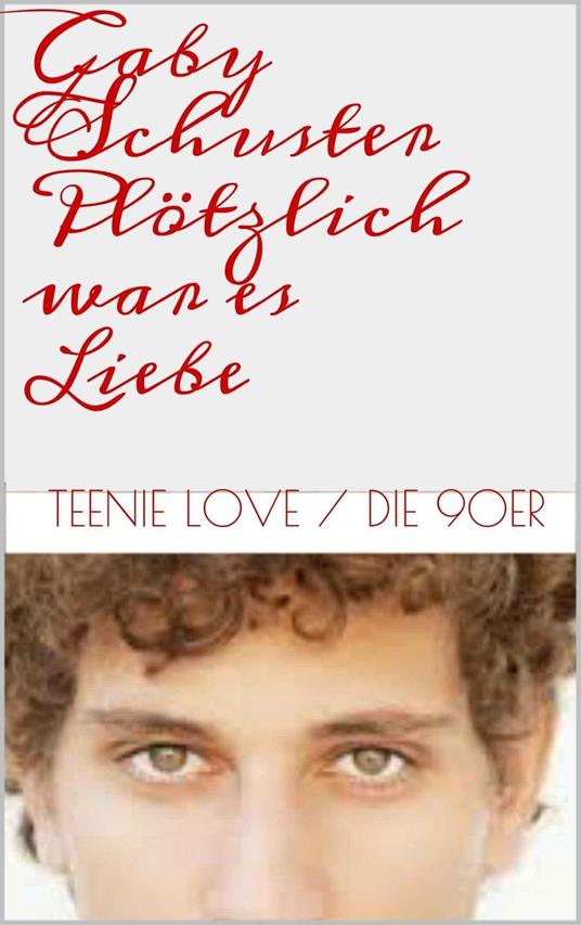 Plötzlich war es Liebe - Gaby Schuster - ebook