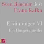 Erzählungen VI - Ein Hungerkünstler - Sven Regener liest Franz Kafka (Ungekürzt)