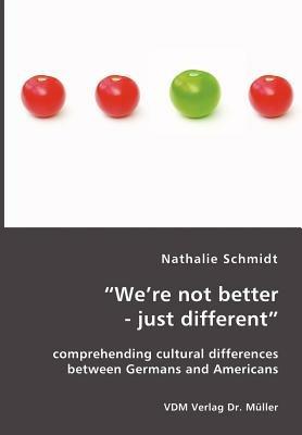 We're not better - just different: comprehending cultural differences between Germans and Americans - Schmidt - cover