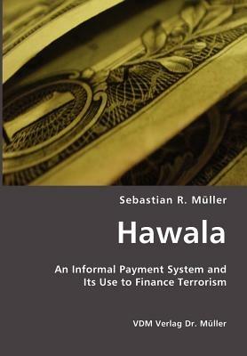 Hawala: An Informal Payment System and Its Use to Finance Terrorism - Sebastian R Mueller - cover