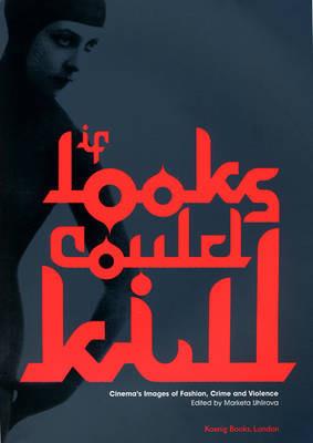 If Looks Could Kill: Cinema's Images of Fashion, Crime and Violence - Tom Gunning,Elizabeth Wilson,Caroline Evans - cover