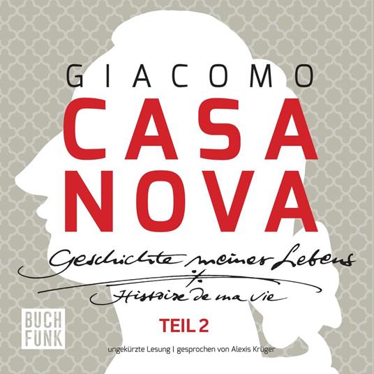Giacomo Casanova - Geschichte meines Lebens - Geschichte meines Lebens - ungekürzte Lesung 131 Stunden, Band 2 (ungekuerzt)