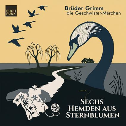 Sechs Hemden aus Sternblumen - Grimm neu gehört - warm, verwunschen, gefährlich, Band 4 (ungekuerzt)